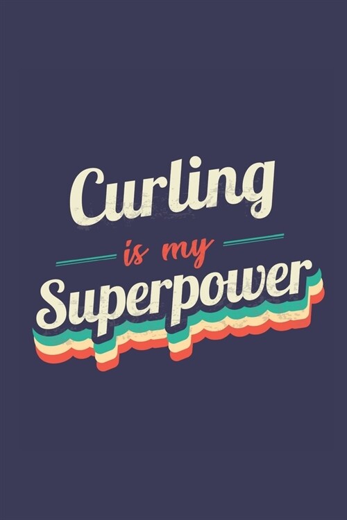 Curling Is My Superpower: A 6x9 Inch Softcover Diary Notebook With 110 Blank Lined Pages. Funny Vintage Curling Journal to write in. Curling Gif (Paperback)