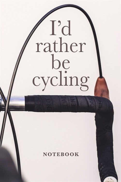 Id Rather Be Cycling Notebook: Blank Lined Gift Journal For Cyclists (Paperback)