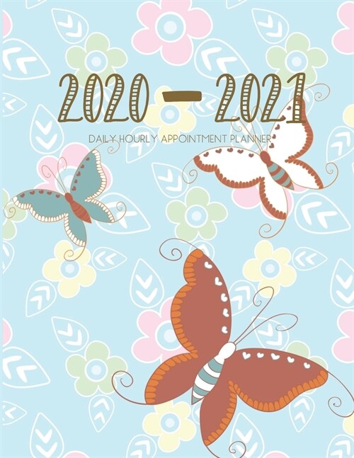 Daily Planner 2020-2021 Butterflies 15 Months Gratitude Hourly Appointment Calendar: Academic Hourly Organizer In 15 Minutes Interval; Monthly & Weekl (Paperback)