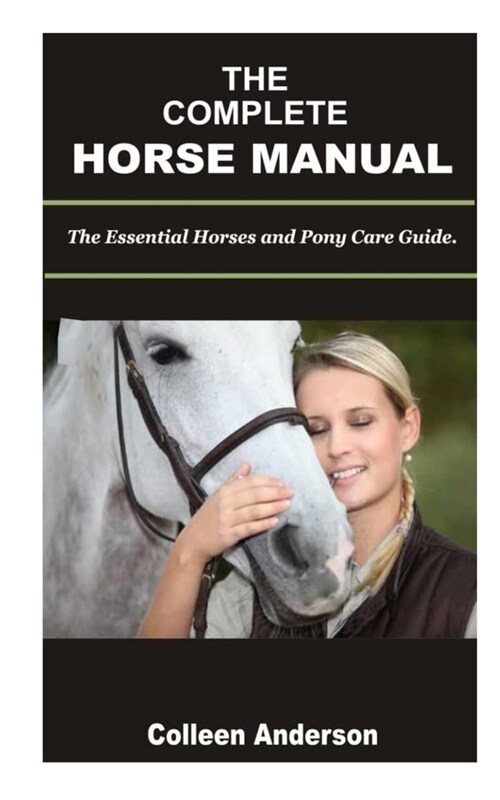 The Complete Horse Manual: The Essential Horse and Pony Care Guide. (Paperback)