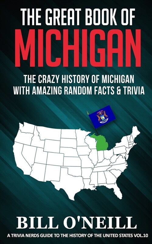 The Great Book of Michigan: The Crazy History of Michigan with Amazing Random Facts & Trivia (Paperback)
