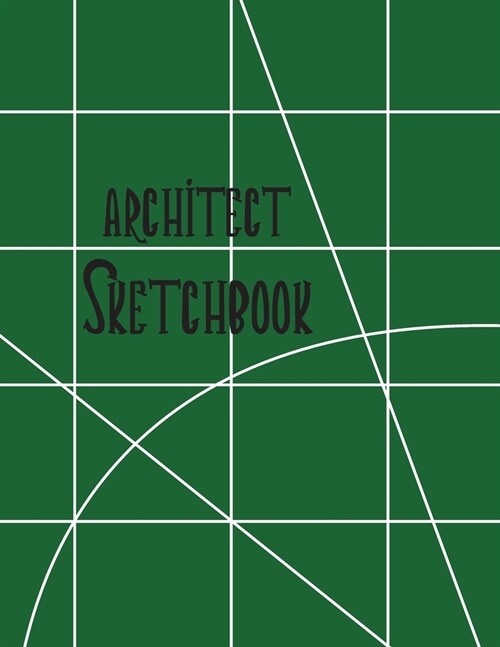 Architect Sketchbook: Graph Paper Sketch Journal for Architectural Planning, Design, Construction and Engineering (Paperback)