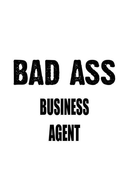 Bad Ass Business Agent: Unique Business Agent Notebook, Journal Gift, Diary, Doodle Gift or Notebook - 6 x 9 Compact Size- 109 Blank Lined Pag (Paperback)