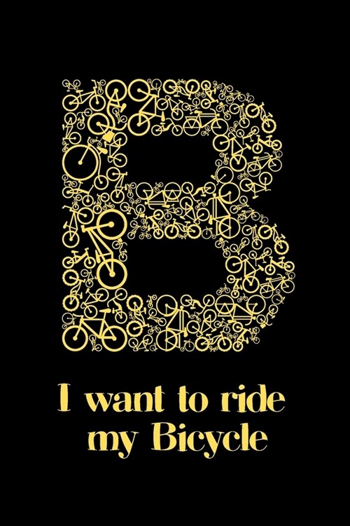 B - I Want To Ride My Bicycle: Monogram Blank Lined Journal for Biking Enthusiasts and Anyone With a Name Starting With B! (Paperback)