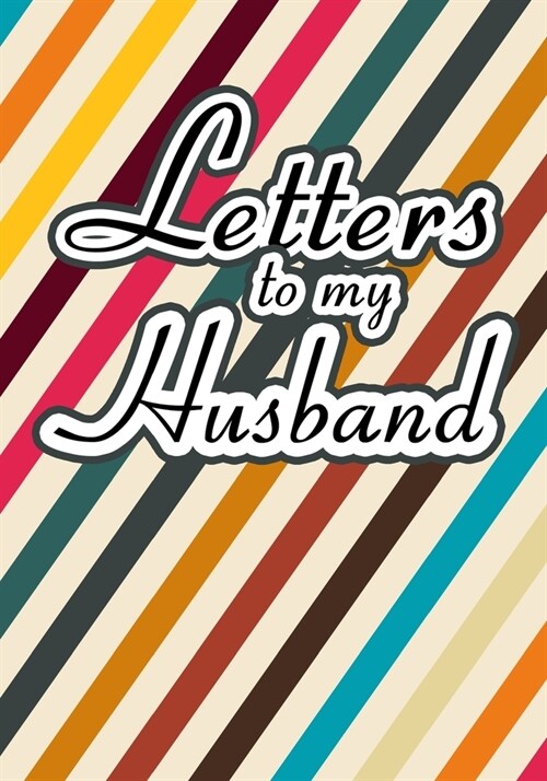 Letters to My Husband: Blank Lined Journal Notebook Gift for Wife Valentines Day Christmas Or Any Occasion (Paperback)