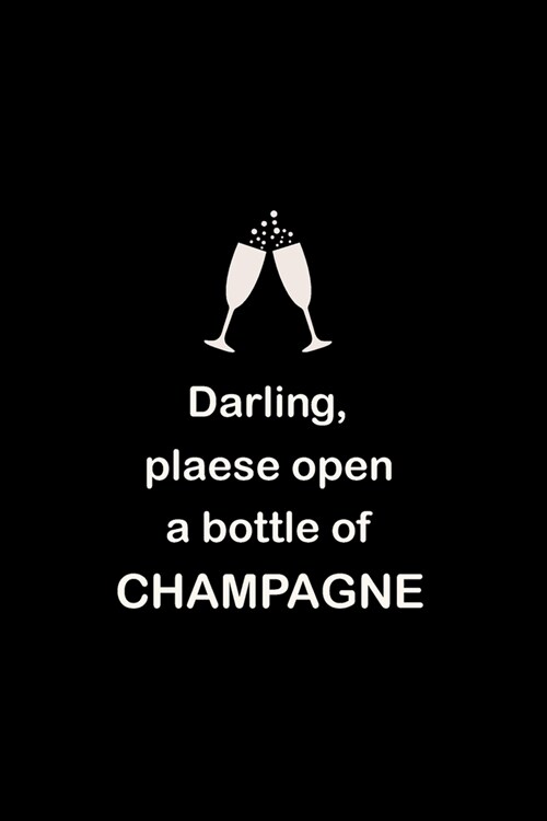 Darling: Please Open a Bottle Of Champagne Gifts For Women Funny Notebook To Write In, Journal Dairy Composition Blank Lined Pa (Paperback)
