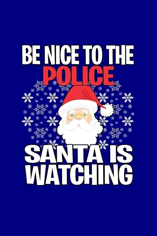 Be Nice to the Police Santa is Watching: Funny Blank Lined Journal. Secret Santa Christmas Gift. (Office Holiday Humor Edition) (Paperback)