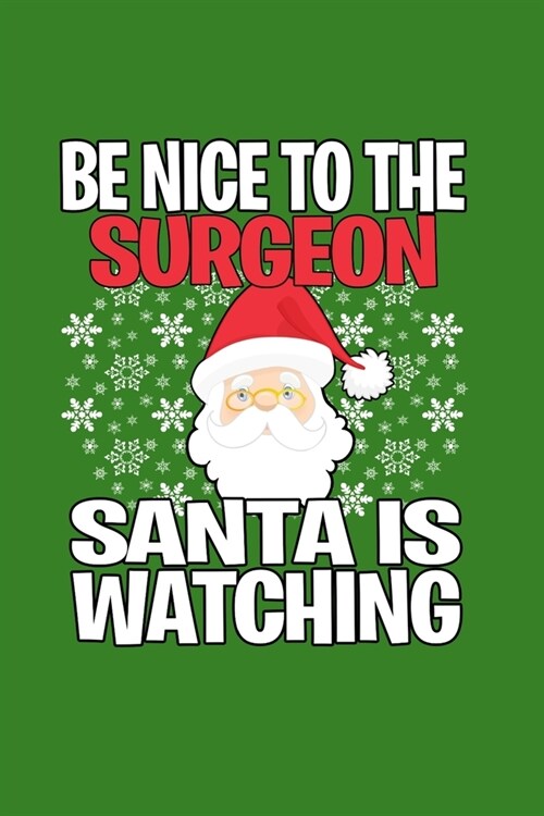 Be Nice to The Surgeon Santa is Watching: Funny Blank Lined Journal. Secret Santa Christmas Gift. (Office Holiday Humor Edition) (Paperback)