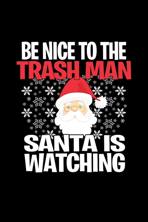 Be Nice to The Trash Man Santa is Watching: Funny Blank Lined Journal. Secret Santa Christmas Gift. (Office Holiday Humor Edition) (Paperback)