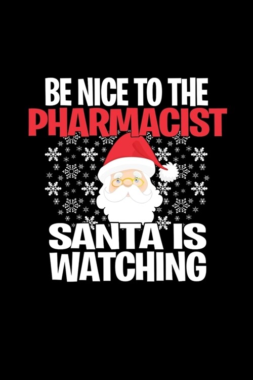 Be Nice To The Pharmacist Santa is Watching: Funny Blank Lined Journal. Secret Santa Christmas Gift. (Office Holiday Humor Edition) (Paperback)