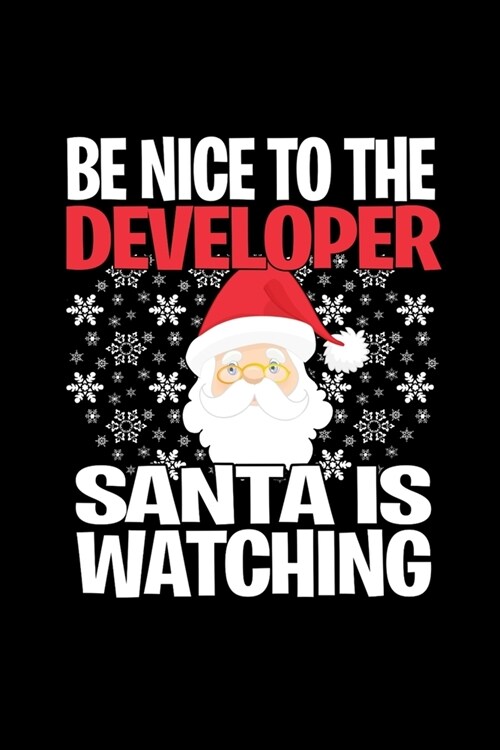 Be Nice To The Developer Santa is Watching: Funny Blank Lined Journal. Secret Santa Christmas Gift. (Office Holiday Humor Edition) (Paperback)