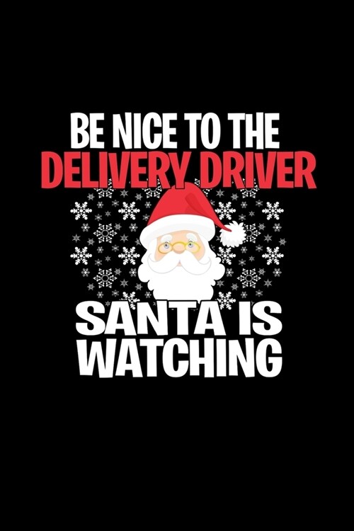 Be Nice To The Delivery Driver Santa is Watching: Funny Blank Lined Journal. Secret Santa Christmas Gift. (Office Holiday Humor Edition) (Paperback)