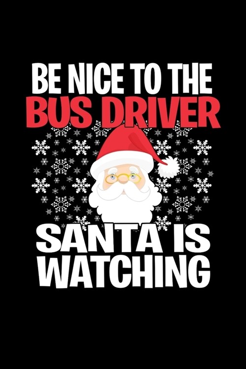 Be Nice To The Bus Driver Santa is Watching: Funny Blank Lined Journal. Secret Santa Christmas Gift. (Office Holiday Humor Edition) (Paperback)