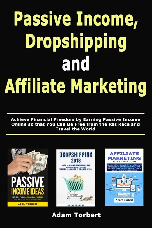 Passive Income, Dropshipping and Affiliate Marketing: Achieve Financial Freedom by Earning Passive Income Online so that You Can Be Free from the Rat (Paperback)