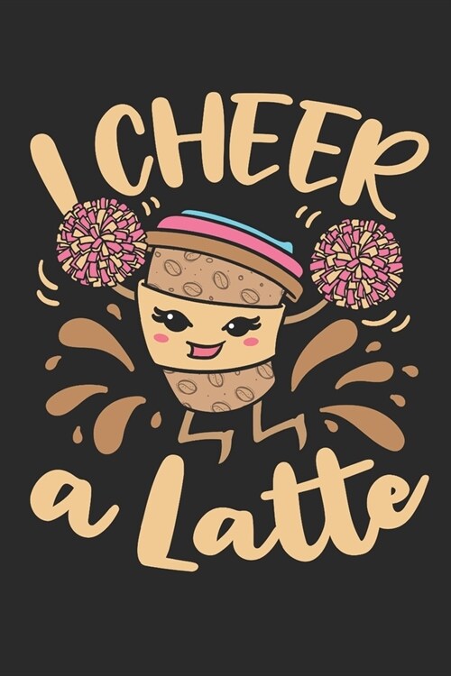I Cheer A Latte: Cheer Journal For Cheerleader, Blank Paperback Book, 150 Pages, college ruled (Paperback)
