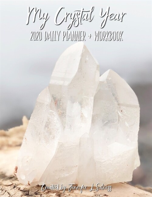 My Crystal Year 2020 Daily Planner + Workbook - Dated Agenda Organizer Intention Setting Goal Tracker For Crystal Healers + Collectors (Paperback)
