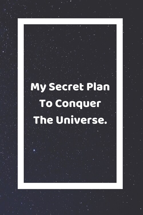 My Secret Plan To Conquer The Universe: Funny White Elephant Gag Gifts For Coworkers Going Away, Birthday, Retirees, Friends & Family Secret Santa Gif (Paperback)