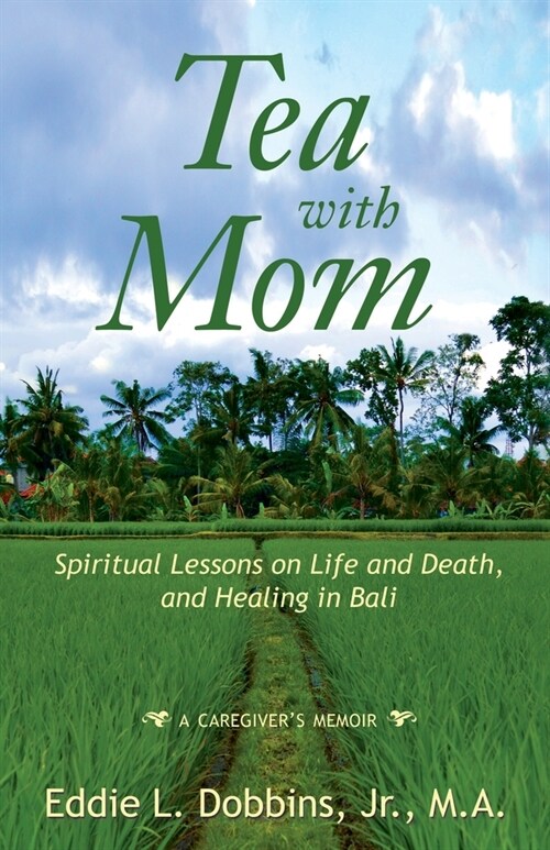Tea with Mom: Spiritual Lessons on Life and Death, and Healing in Bali (Paperback)