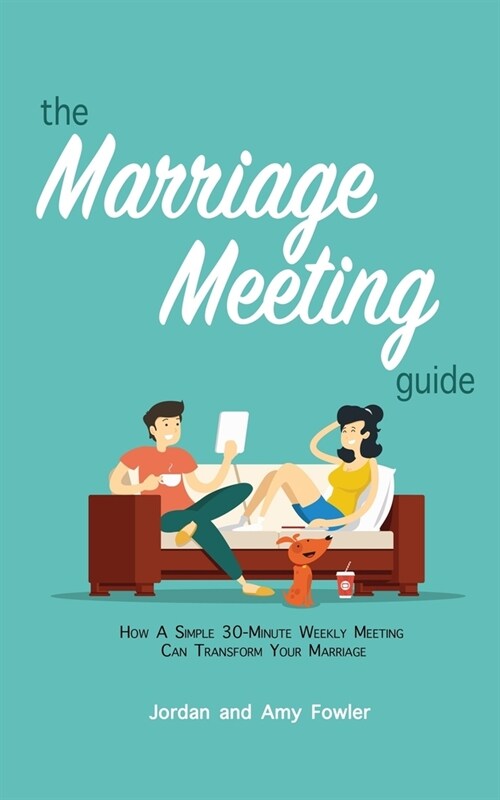 The Marriage Meeting Guide: How a Simple 30-Minute Weekly Meeting Can Transform Your Marriage (Paperback)