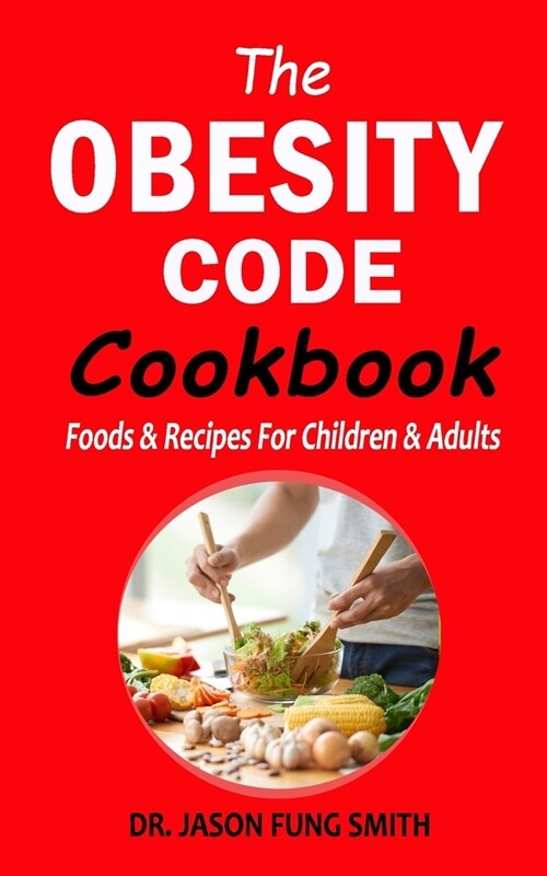 The Obesity Code Cookbook: Foods & Recipes for Children & Adults (Paperback)