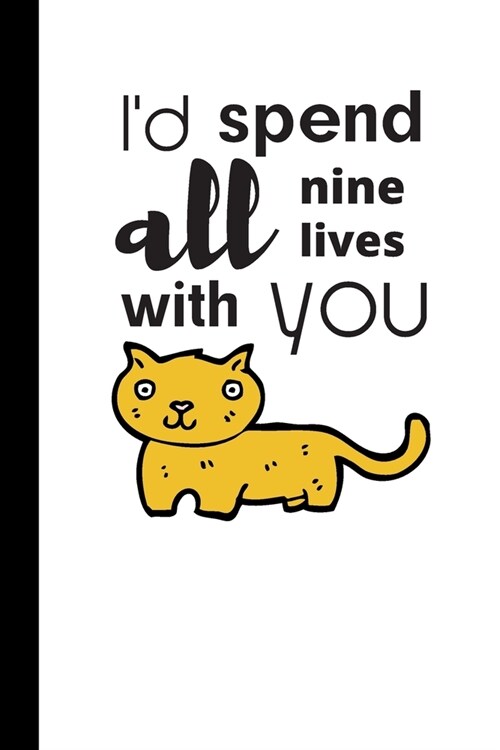 Id Spend All Nine Lives With You: Cute Cat Notebook / Journal, Inspirational Unique Great Fun Gift Ideas for Girls Her Teens Women, 100 pages (Paperback)