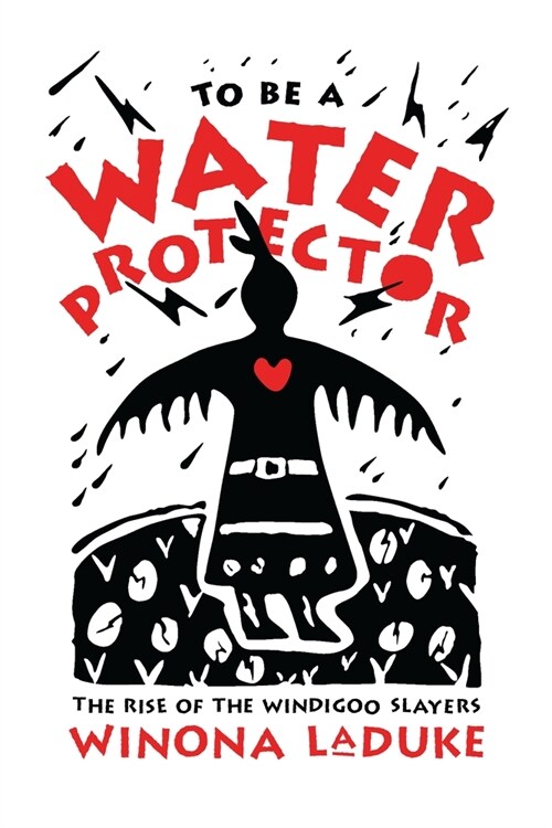 To Be a Water Protector: The Rise of the Wiindigoo Slayers (Paperback)