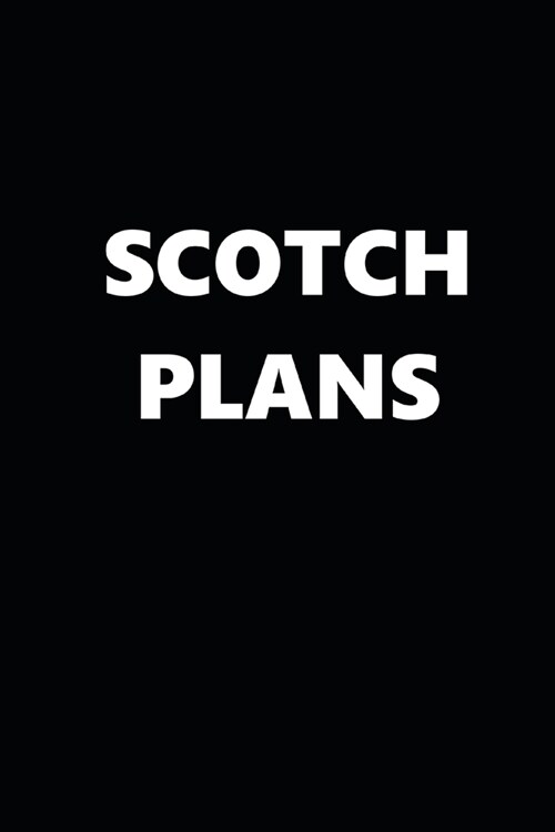 2020 Daily Planner Funny Humorous Scotch Plans 388 Pages: 2020 Planners Calendars Organizers Datebooks Appointment Books Agendas (Paperback)