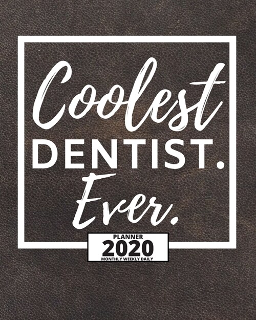 Coolest Dentist Ever: 2020 Planner For Dentist, 1-Year Daily, Weekly And Monthly Organizer With Calendar, Appreciation, Christmas, Or Birthd (Paperback)
