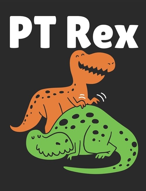 PT Rex: Physical Therapy Notebook, Blank Paperback Book, Physical Therapist Appreciation Gift, 150 pages, college ruled (Paperback)