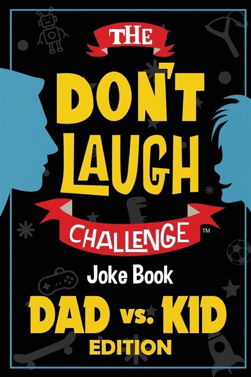 The Dont Laugh Challenge - Dad vs. Kid Edition: The Ultimate Showdown Between Dads and Kids - A Joke Book for Fathers Day, Birthdays, Christmas and (Paperback)