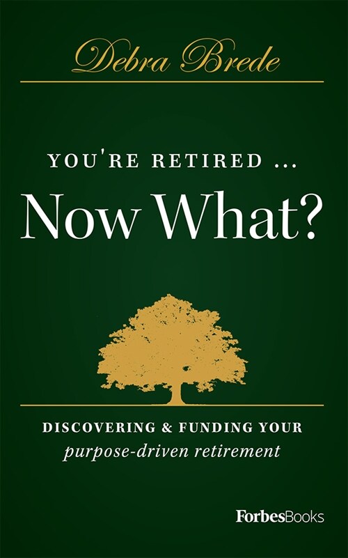 Youre Retired...Now What?: Discovering & Funding Your Purpose-Driven Retirement (Hardcover)