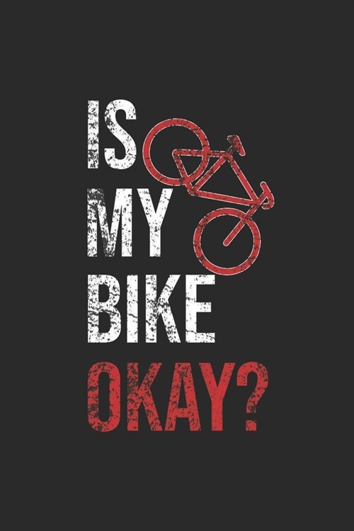 Is My Bike Okay?: Cycle Sport Notebook, Dotted Bullet (6 x 9 - 120 pages) Sports Themed Notebook for Daily Journal, Diary, and Gift (Paperback)