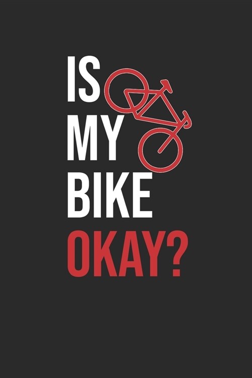 Is My Bike Okay?: Cycle Sport Notebook, Dotted Bullet (6 x 9 - 120 pages) Sports Themed Notebook for Daily Journal, Diary, and Gift (Paperback)