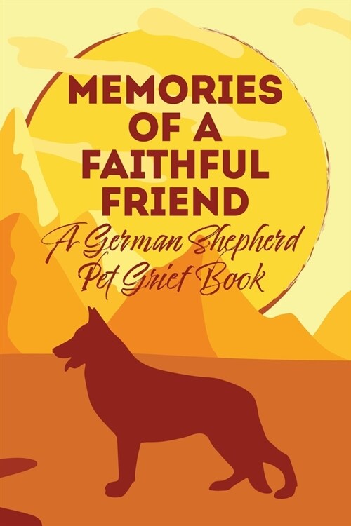 Memories of a Faithful Friend - A German Shepherd Pet Grief Book: Sundown Pet Bereavement Journal (Paperback)