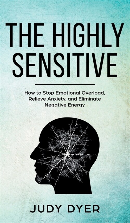 The Highly Sensitive: How to Find Inner Peace, Develop Your Gifts, and Thrive (Hardcover)