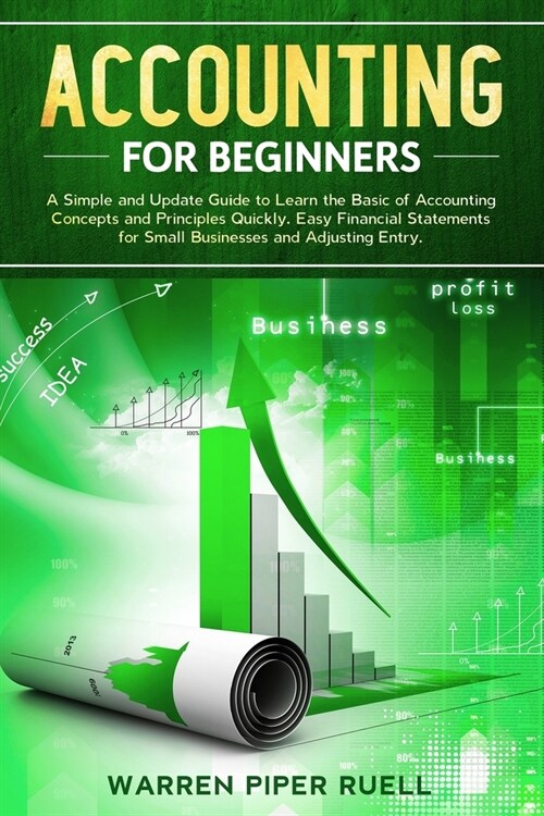 Accounting for Beginners: A Simple and Updated Guide to Learning Basic Accounting Concepts and Principles Quickly and Easily, Including Financia (Paperback)
