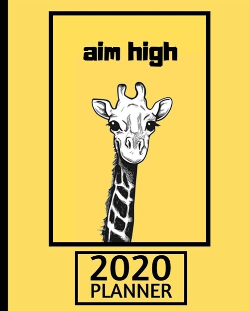 Aim High 2020 Planner: Giraffe Planner, 1-Year Daily, Weekly and Monthly Organizer With Calendar, Gifts For Giraffe Lovers, Women, Men, Adult (Paperback)