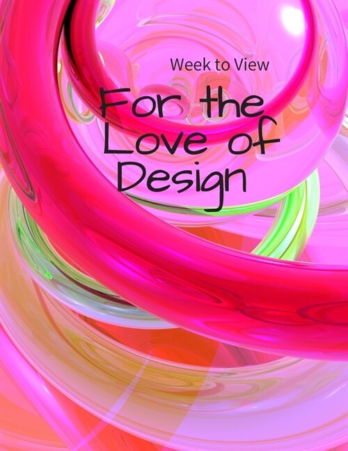 Week to View FOR THE LOVE OF DESIGN: NO DATES (insert yourself) - Weekly Layout - for me -Put in your own day month year -Resuse Plan Event (Paperback)