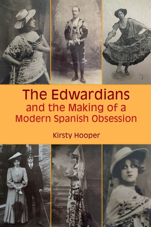 The Edwardians and the Making of a Modern Spanish Obsession (Hardcover)