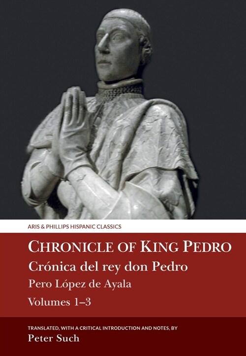 Chronicle of King Pedro Volumes 1 - 3: Pero L?ez de Ayala (Hardcover)