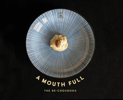 A Mouth Full: The Re-Cookbook (Hardcover)