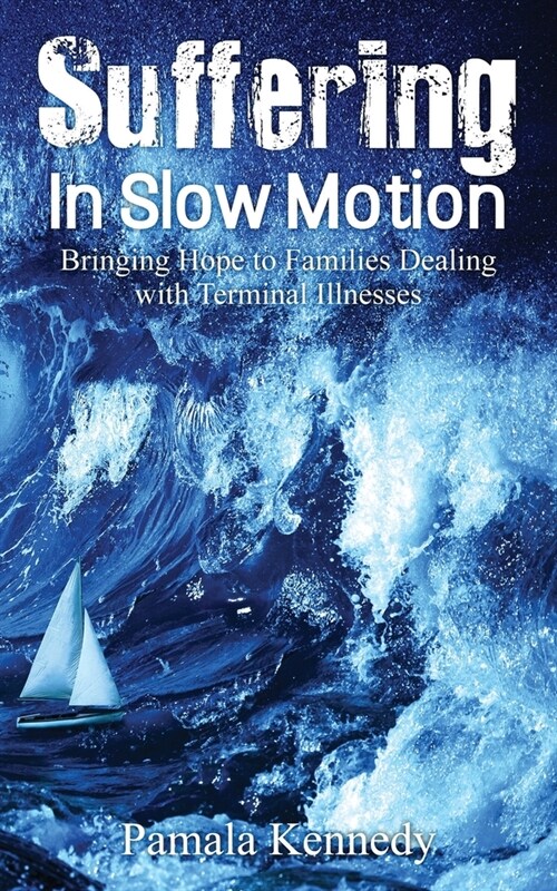 Suffering in Slow Motion: Bringing Hope to Families Dealing with Terminal Illnesses (Paperback)