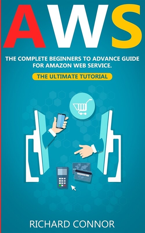 Aws: The Complete Beginner to Advanced Guide for Amazon Web Service - the Ultimate Tutorial (Paperback)