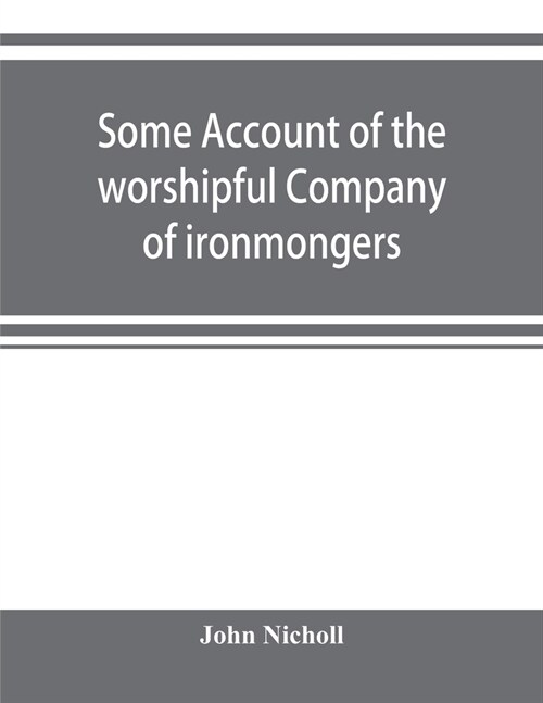 Some account of the worshipful Company of ironmongers (Paperback)