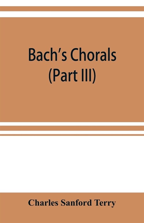 Bachs chorals (Part III) The Hymns and Hymn Melodies of the Organ Works (Paperback)