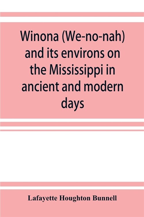 Winona (We-no-nah) and its environs on the Mississippi in ancient and modern days (Paperback)