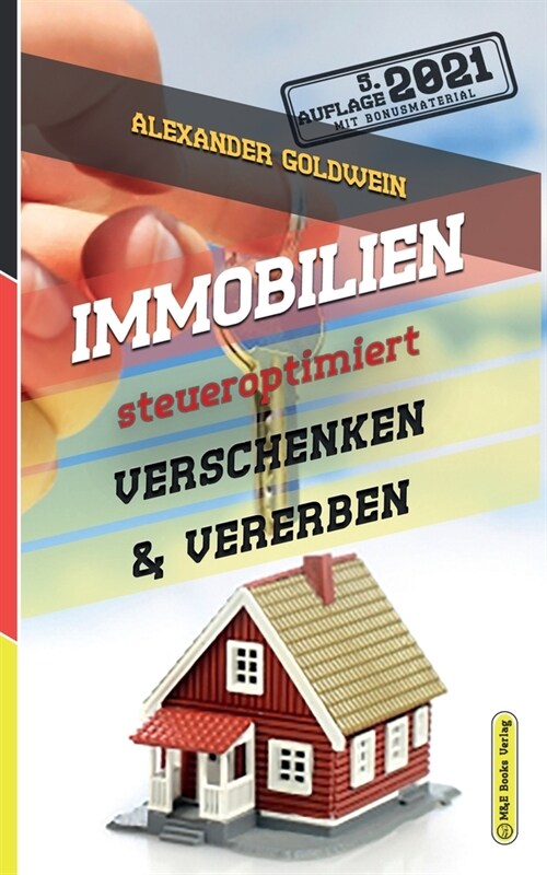 Immobilien steueroptimiert verschenken & vererben: Erbfolge durch Testament regeln & Steuern sparen mit Freibetr?en & Schenkungen von H?sern & Eigen (Paperback, 5)