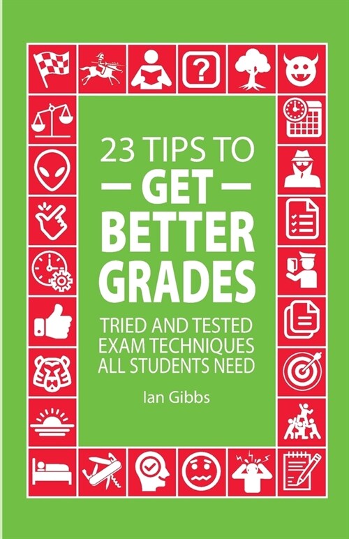 23 Tips to Get Better Grades: Tried and tested exam techniques all students need (Paperback)