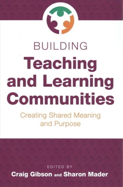 Building Teaching and Learning Communities: Creating Shared Meaning and Purpose (Paperback)