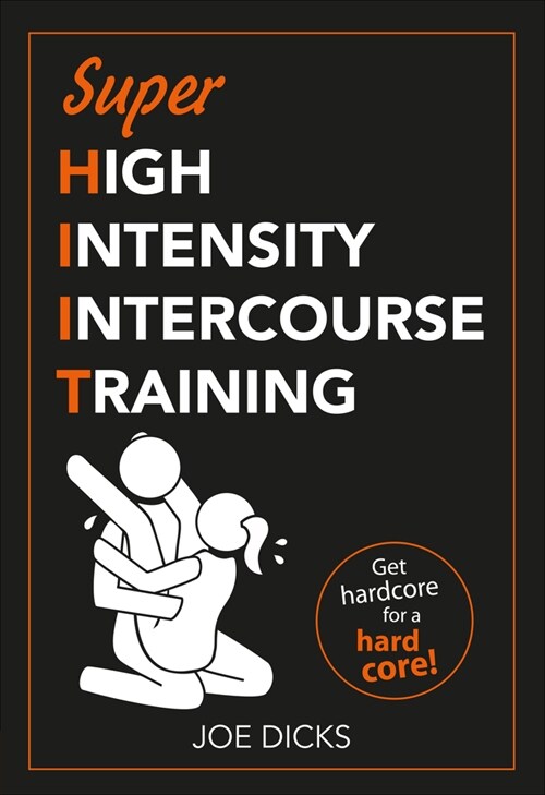 SHIIT: Super High Intensity Intercourse Training : Get hardcore for a hard core (Paperback)